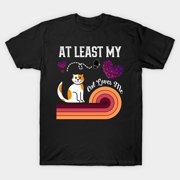 At Least My Cat Loves Me T-Shirt by kooicat